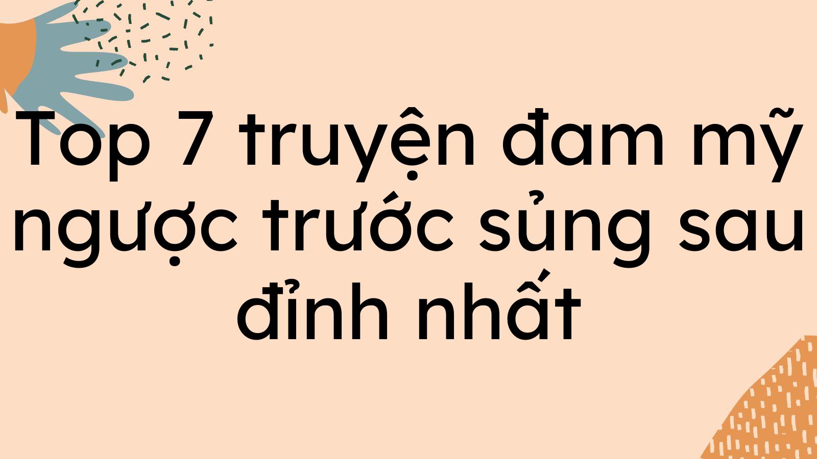 Top 7 truyện đam mỹ ngược trước sủng sau đỉnh nhất